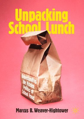 Marcus B. Weaver-Hightower - Unpacking School Lunch, Häftad