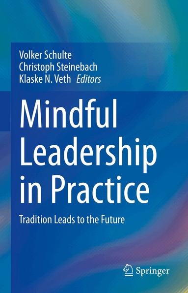 Volker Schulte, Christoph Steinebach, Klaske Veth - Mindful Leadership in Practice, Inbunden