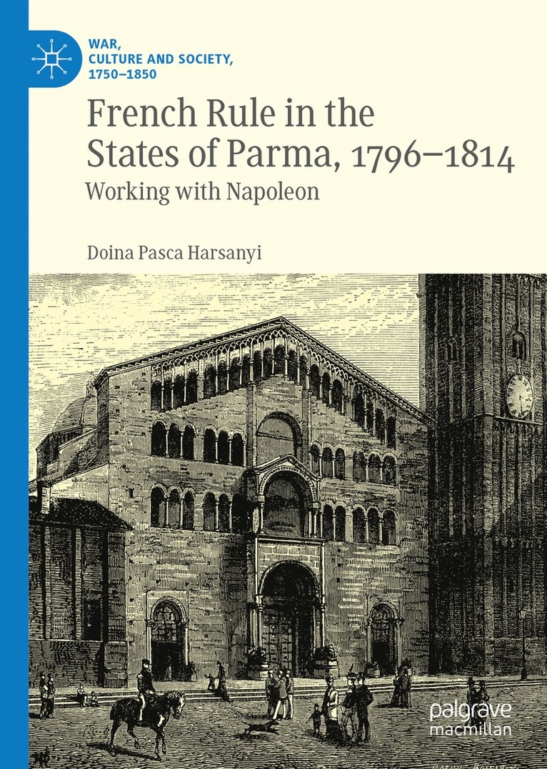 Doina Pasca Harsanyi - French Rule in the States of Parma, 1796-1814, Inbunden