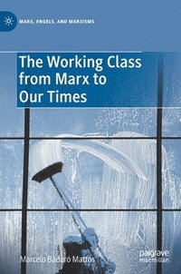 bokomslag The Working Class from Marx to Our Times