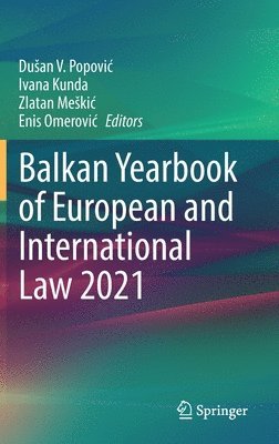 Dušan V. Popović, Ivana Kunda, Zlatan Meškić, Enis Omerović, Dusan V. Popovic, Zlatan Meskic, Enis Omerovic, Duan V. Popovic, Du¿an V. Popovi¿, Zlatan Me¿ki¿, Enis Omerovi¿ - Balkan Yearbook of European and International Law 2021, Inbunden