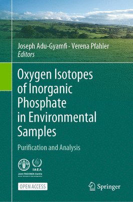 Joseph Adu-Gyamfi, Verena Pfahler - Oxygen Isotopes of Inorganic Phosphate in Environmental Samples, Inbunden
