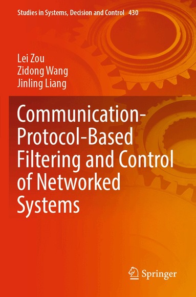 Lei Zou, Zidong Wang, Jinling Liang - Communication-Protocol-Based Filtering and Control of Networked Systems, Häftad