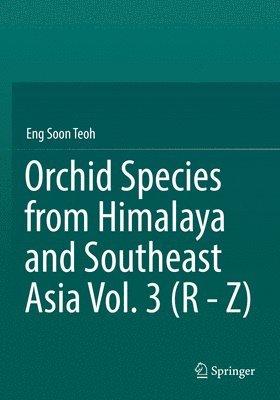 Orchid Species from Himalaya and Southeast Asia Vol. 3 (R - Z) 1