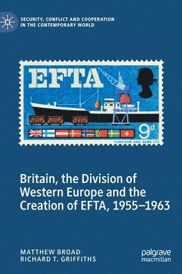Britain, the Division of Western Europe and the Creation of EFTA, 19551963 1