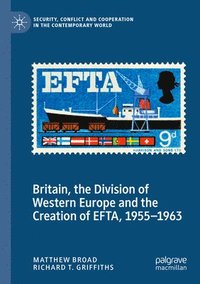 bokomslag Britain, the Division of Western Europe and the Creation of EFTA, 19551963
