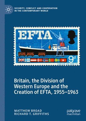 Britain, the Division of Western Europe and the Creation of EFTA, 19551963 1