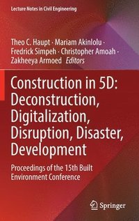 bokomslag Construction in 5D: Deconstruction, Digitalization, Disruption, Disaster, Development