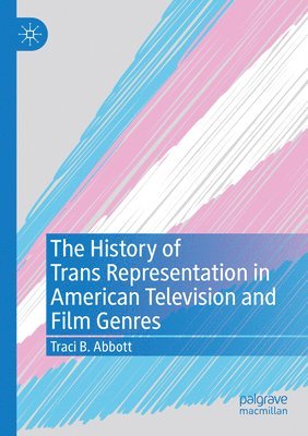 The History of Trans Representation in American Television and Film Genres 1