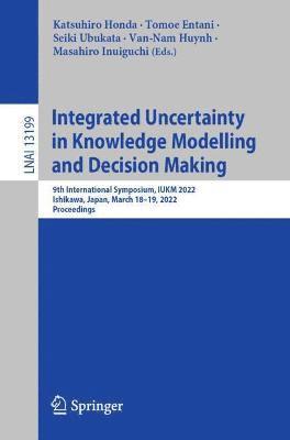 Integrated Uncertainty in Knowledge Modelling and Decision Making 1
