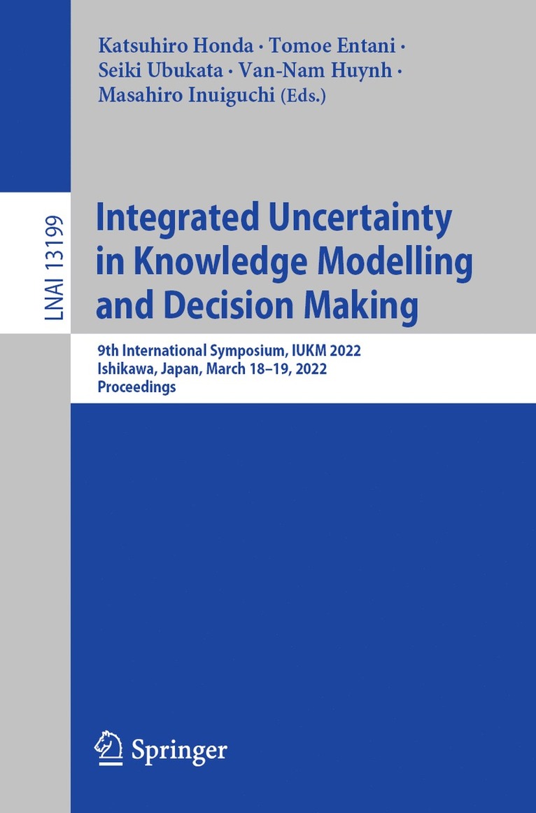 Katsuhiro Honda, Tomoe Entani, Seiki Ubukata, Van-Nam Huynh, Masahiro Inuiguchi - Integrated Uncertainty in Knowledge Modelling and Decision Making, Häftad