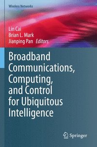 bokomslag Broadband Communications, Computing, and Control for Ubiquitous Intelligence