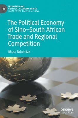 bokomslag The Political Economy of SinoSouth African Trade and Regional Competition