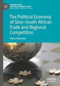 bokomslag The Political Economy of SinoSouth African Trade and Regional Competition