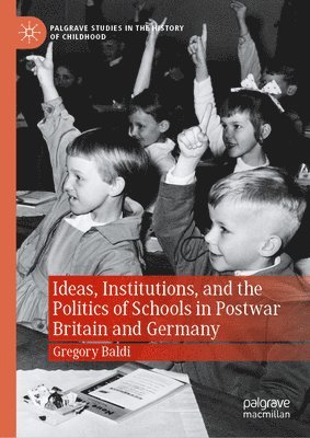 bokomslag Ideas, Institutions, and the Politics of Schools in Postwar Britain and Germany