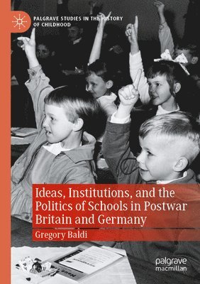 bokomslag Ideas, Institutions, and the Politics of Schools in Postwar Britain and Germany