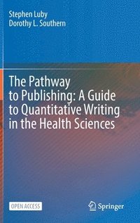 bokomslag The Pathway to Publishing: A Guide to Quantitative Writing in the Health Sciences