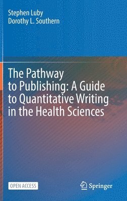 bokomslag The Pathway to Publishing: A Guide to Quantitative Writing in the Health Sciences