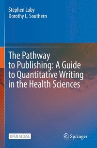 bokomslag The Pathway to Publishing: A Guide to Quantitative Writing in the Health Sciences