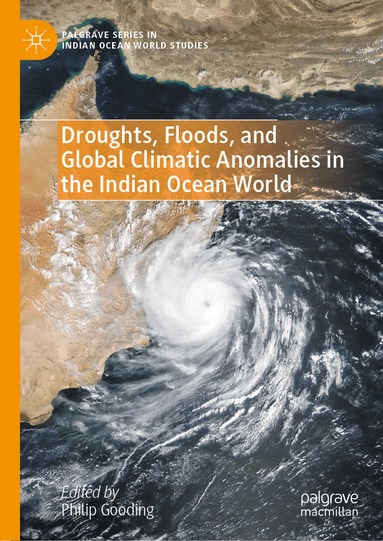 Philip Gooding - Droughts, Floods, and Global Climatic Anomalies in the Indian Ocean World, Inbunden