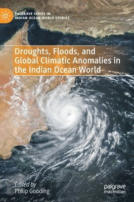 bokomslag Droughts, Floods, and Global Climatic Anomalies in the Indian Ocean World