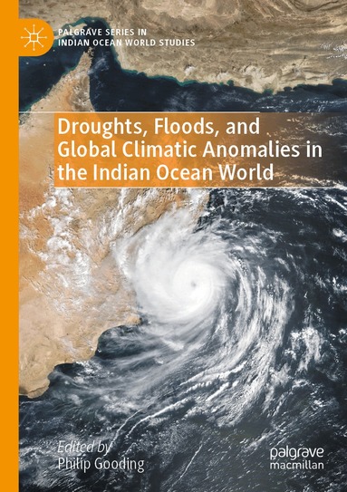 Philip Gooding - Droughts, Floods, and Global Climatic Anomalies in the Indian Ocean World, Häftad