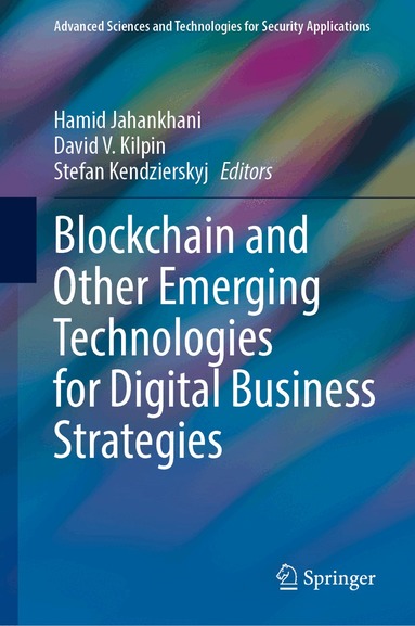 Hamid Jahankhani, David V. Kilpin, Stefan Kendzierskyj - Blockchain and Other Emerging Technologies for Digital Business Strategies, Inbunden