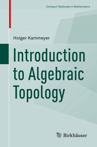 Holger Kammeyer - Introduction to Algebraic Topology, Häftad