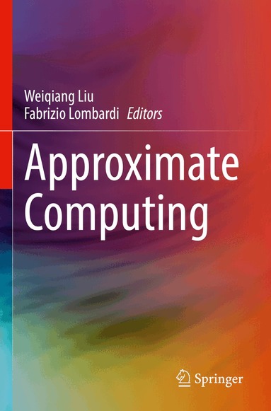 Weiqiang Liu, Fabrizio Lombardi - Approximate Computing, Häftad