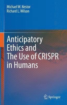bokomslag Anticipatory Ethics and The Use of CRISPR in Humans