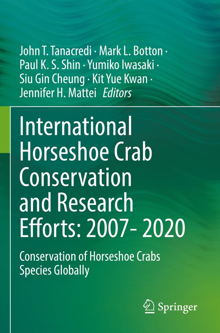 John T. Tanacredi, Mark L. Botton, Paul K. S. Shin, Yumiko Iwasaki, Siu Gin Cheung, Kit Yue Kwan, Jennifer H. Mattei - International Horseshoe Crab Conservation and Research Efforts: 2007- 2020, Häftad