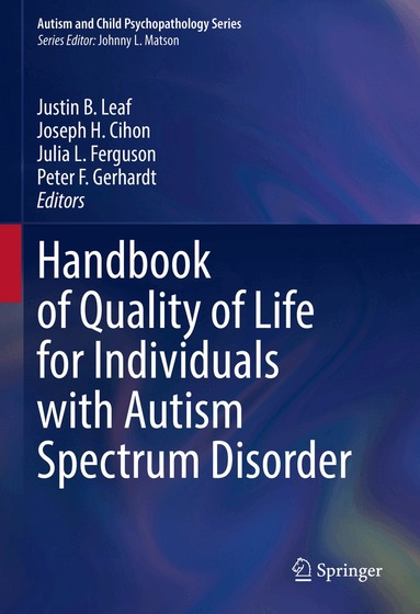 Justin B. Leaf, Joseph H. Cihon, Julia L. Ferguson, Peter F. Gerhardt - Handbook of Quality of Life for Individuals with Autism Spectrum Disorder, Inbunden