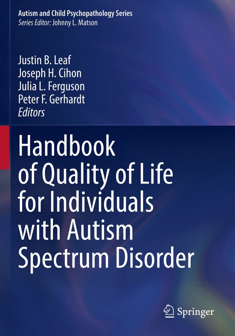 Justin B. Leaf, Joseph H. Cihon, Julia L. Ferguson, Peter F. Gerhardt - Handbook of Quality of Life for Individuals with Autism Spectrum Disorder, Häftad