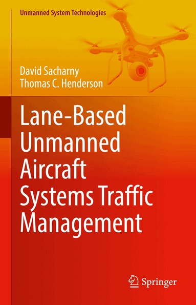 David Sacharny, Thomas C. Henderson - Lane-Based Unmanned Aircraft Systems Traffic Management, Inbunden