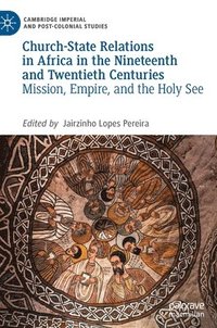 bokomslag Church-State Relations in Africa in the Nineteenth and Twentieth Centuries