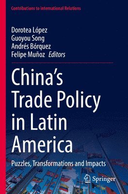Dorotea López, Guoyou Song, Andrés Bórquez, Felipe Muñoz - China’s Trade Policy in Latin America, Häftad
