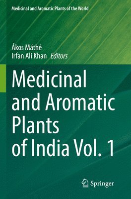 Ákos Máthé, Irfan Ali Khan, Akos Mathe - Medicinal and Aromatic Plants of India Vol. 1, Häftad