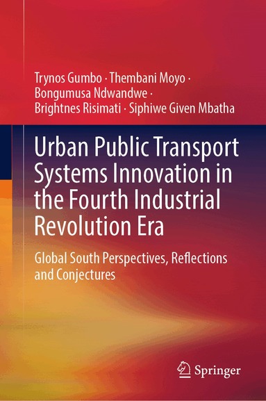 Trynos Gumbo, Thembani Moyo, Bongumusa Ndwandwe, Brightnes Risimati, Siphiwe Given Mbatha - Urban Public Transport Systems Innovation in the Fourth Industrial Revolution Era, Inbunden