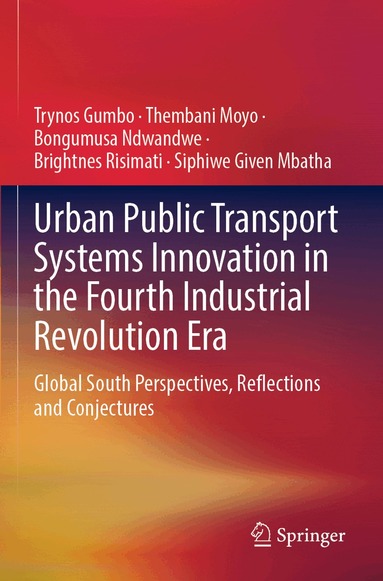 Trynos Gumbo, Thembani Moyo, Bongumusa Ndwandwe, Brightnes Risimati, Siphiwe Given Mbatha - Urban Public Transport Systems Innovation in the Fourth Industrial Revolution Era, Häftad