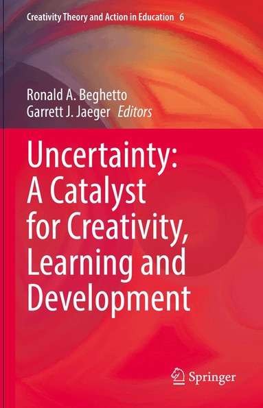 Ronald A. Beghetto, Garrett J. Jaeger - Uncertainty: A Catalyst for Creativity, Learning and Development, Inbunden