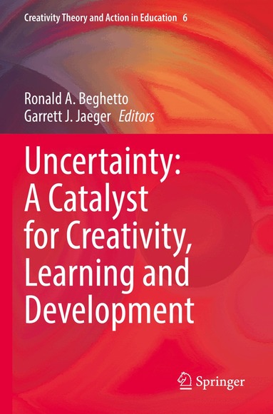 Ronald A. Beghetto, Garrett J. Jaeger - Uncertainty: A Catalyst for Creativity, Learning and Development, Häftad