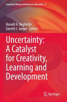 Ronald A. Beghetto, Garrett J. Jaeger - Uncertainty: A Catalyst for Creativity, Learning and Development, Häftad