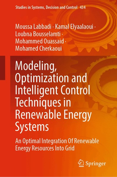 Moussa Labbadi, Kamal Elyaalaoui, Loubna Bousselamti, Mohammed Ouassaid, Mohamed Cherkaoui - Modeling, Optimization and Intelligent Control Techniques in Renewable Energy Systems, Inbunden