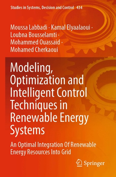 Moussa Labbadi, Kamal Elyaalaoui, Loubna Bousselamti, Mohammed Ouassaid, Mohamed Cherkaoui - Modeling, Optimization and Intelligent Control Techniques in Renewable Energy Systems, Häftad