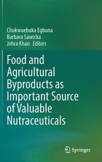 bokomslag Food and Agricultural Byproducts as Important Source of Valuable Nutraceuticals