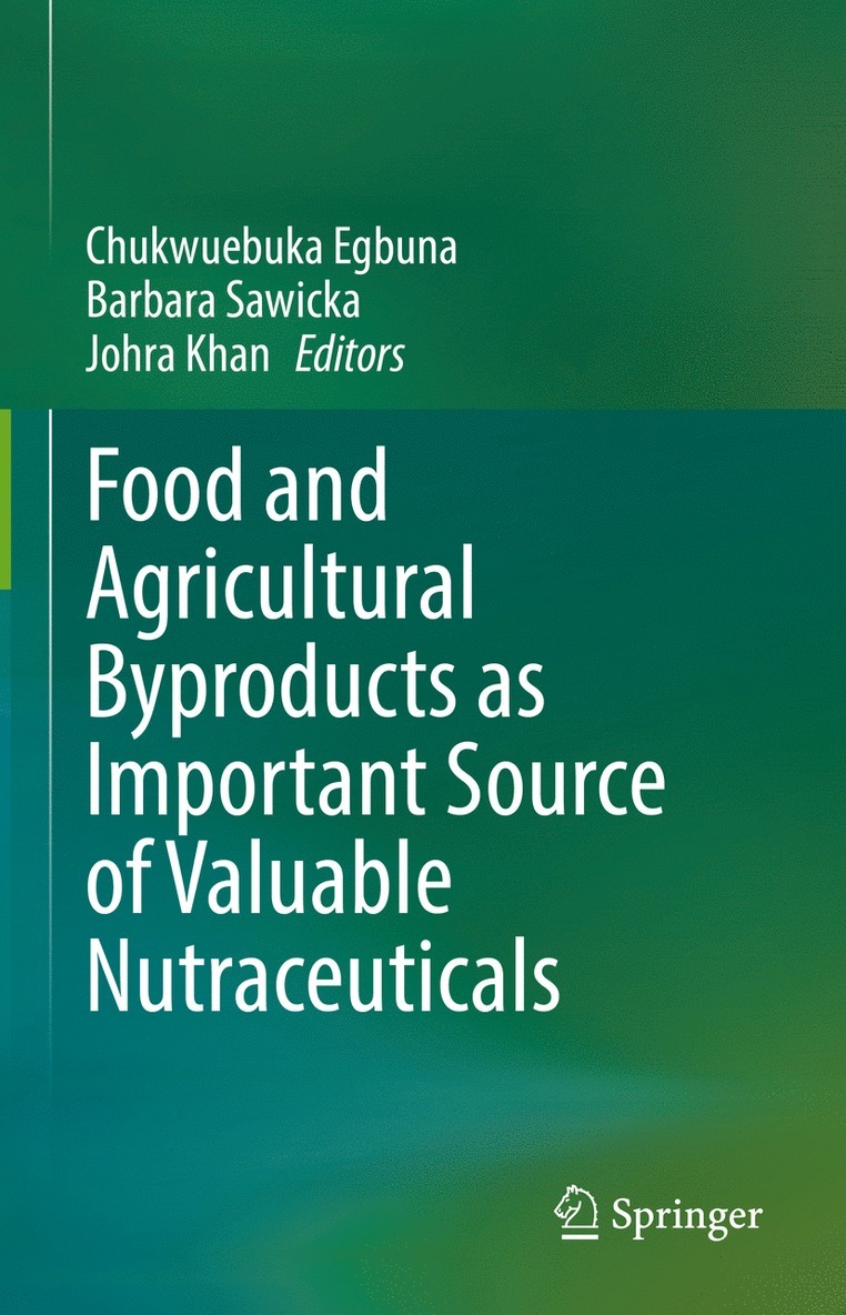 Chukwuebuka Egbuna, Barbara Sawicka, Johra Khan - Food and Agricultural Byproducts as Important Source of Valuable Nutraceuticals, Inbunden