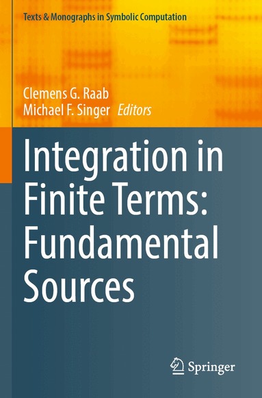 Clemens G. Raab, Michael F. Singer - Integration in Finite Terms: Fundamental Sources, Häftad