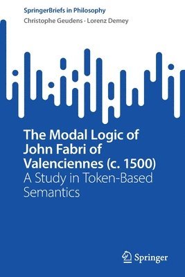 Christophe Geudens, Lorenz Demey - Modal Logic of John Fabri of Valenciennes (c. 1500), Häftad