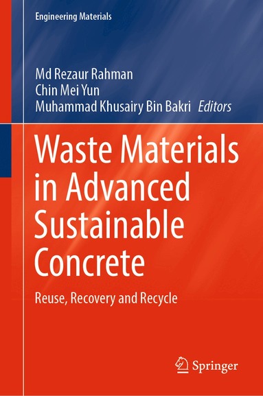 Md Rezaur Rahman, Chin Mei Yun, Muhammad Khusairy Bin Bakri - Waste Materials in Advanced Sustainable Concrete, Inbunden