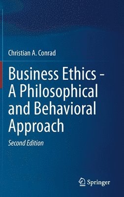 Christian A. Conrad, Christian a. Conrad - Business Ethics - A Philosophical and Behavioral Approach, Inbunden
